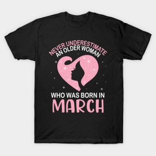 Never Underestimate An Older Woman Who Was Born In March Happy Birthday To Me Nana Mom Daughter T-Shirt